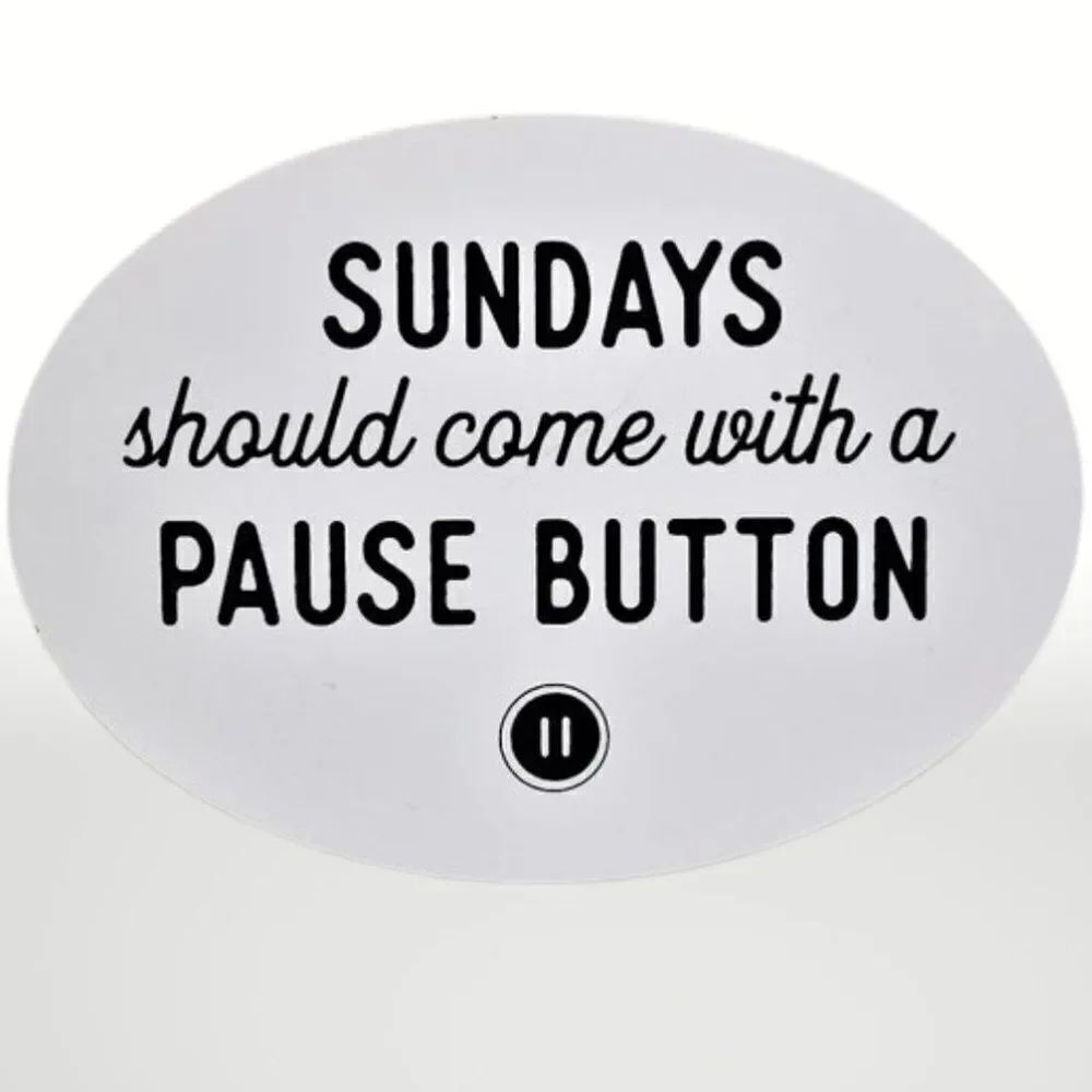 Funny Oval Sign "Sundays Should Come with a Pause Button"